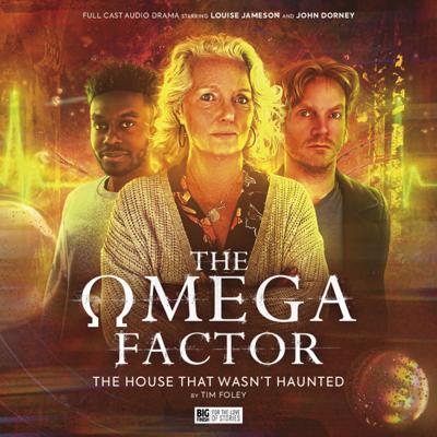 The Omega Factor - The Omega Factor - Big Finish - The Omega Factor: The House That Wasn't Haunted reviews