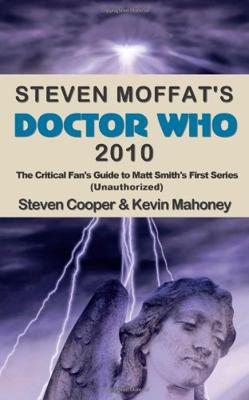 Doctor Who - Novels & Other Books - Steven Moffat's Doctor Who 2010: The Critical Fan's Guide to Matt Smith's First Series (Unauthorized) reviews