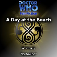 Doctor Who - Doctor Who Fan-fiction - A Day at the Beach (Script) reviews
