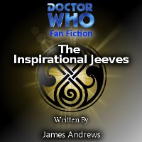 Doctor Who - Doctor Who Fan-fiction - The Inspirational Jeeves reviews