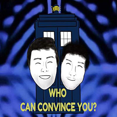 Doctor Who - Podcasts        - Doctor Who: Who Can Convince You Podcast reviews