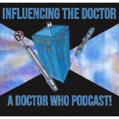 Doctor Who - Podcasts        - Influencing The Doctor: A Doctor Who Podcast reviews