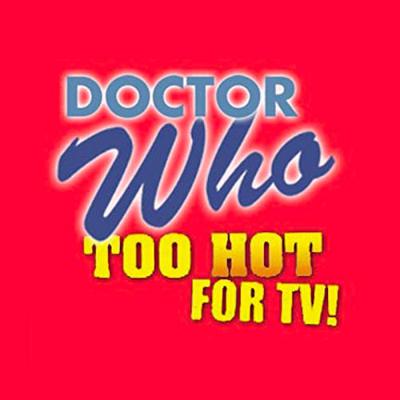 Doctor Who - Podcasts        - Doctor Who: Too Hot For TV Podcast reviews
