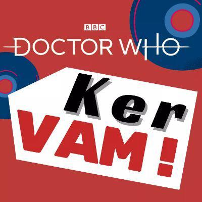 Doctor Who - Podcasts        - KerVAM! Podcast reviews