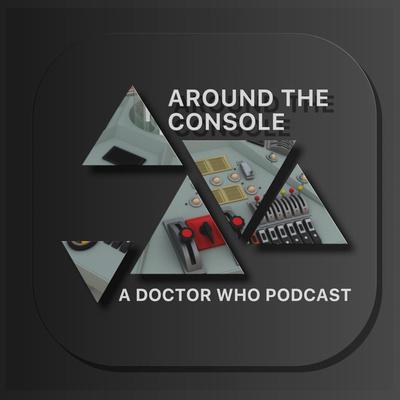 Doctor Who - Podcasts        -  Around The Console - Podcast reviews