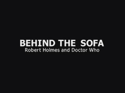 Doctor Who - Documentary / Specials / Parodies / Webcasts - Behind the Sofa: Robert Holmes and Doctor Who reviews