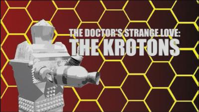 Doctor Who - Documentary / Specials / Parodies / Webcasts - The Doctor's Strange Love: The Krotons reviews