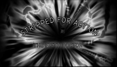 Doctor Who - Documentary / Specials / Parodies / Webcasts - Stripped for Action: The Fifth Doctor reviews