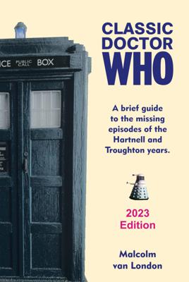 Doctor Who - Novels & Other Books - Classic Doctor Who: A Brief Guide to the Missing Episodes of the Hartnell and Troughton Years: 2023 Edition reviews