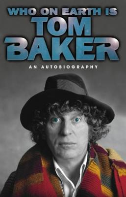 Doctor Who - Autobiographies & Biographies - Who On Earth Is Tom Baker?: An Autobiography reviews
