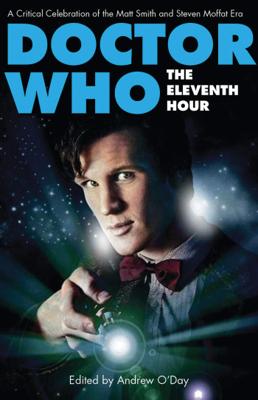 Doctor Who - Novels & Other Books - The Eleventh Hour: A Critical Celebration of the Matt Smith and Steven Moffat Era reviews