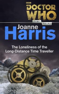 Doctor Who - Novels & Other Books - The Loneliness of the Long-Distance Time Traveller reviews