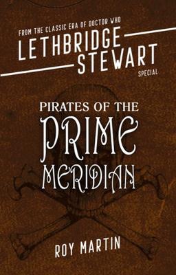 Doctor Who - Lethbridge-Stewart Novels & Books - Pirates of the Prime Meridian reviews
