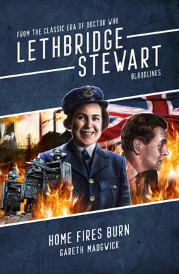 Doctor Who - Lethbridge-Stewart Novels & Books - Home Fires Burn reviews