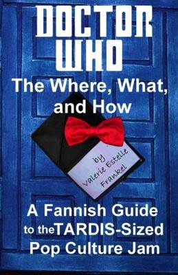 Doctor Who - Novels & Other Books - Doctor Who - The What, Where, and How: A Fannish Guide to the TARDIS-Sized Pop Culture Jam reviews