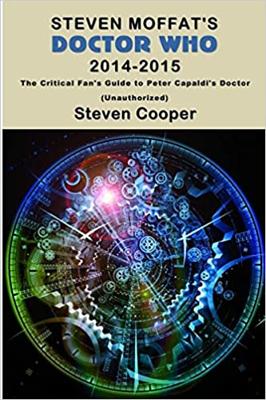 Doctor Who - Novels & Other Books - Steven Moffat's Doctor Who 2014-2015: The Critical Fan's Guide to Peter Capaldi's Doctor (Unauthorized) reviews