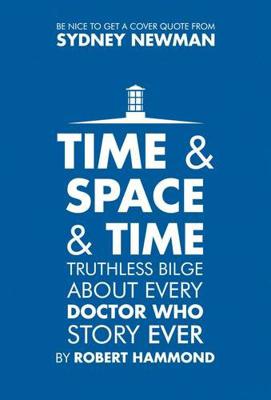 Doctor Who - Novels & Other Books - Time & Space & Time: Truthless Bilge About Every Doctor Who Story Ever reviews