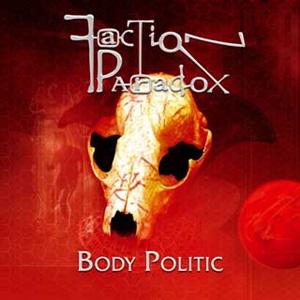 Magic Bullet Productions - Magic Bullet - Faction Paradox - Body Politic reviews